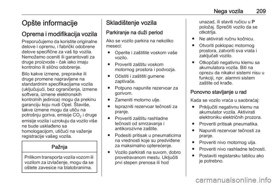 OPEL ASTRA J 2017  Uputstvo za upotrebu (in Serbian) Nega vozila209Opšte informacije
Oprema i modifikacija vozila
Preporučujemo da koristite originalne delove i opremu, i fabrički odobrene
delove specifične za vaš tip vozila.
Nemožemo oceniti ili 