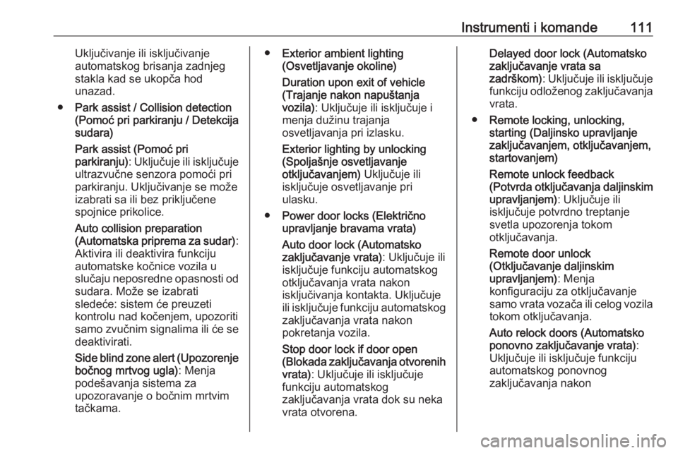 OPEL ASTRA J 2018  Uputstvo za upotrebu (in Serbian) Instrumenti i komande111Uključivanje ili isključivanje
automatskog brisanja zadnjeg
stakla kad se ukopča hod
unazad.
● Park assist / Collision detection
(Pomoć pri parkiranju / Detekcija
sudara)