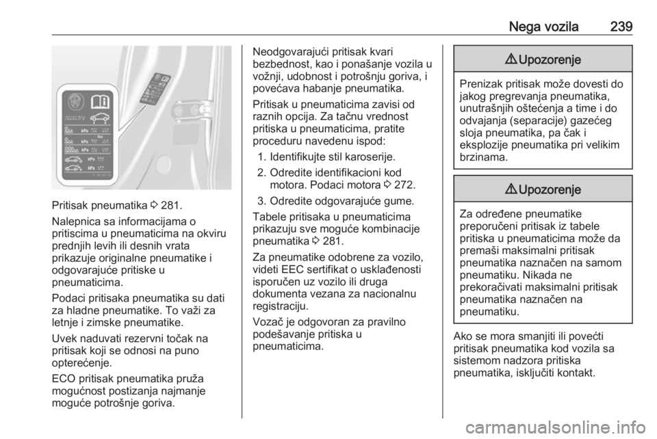 OPEL ASTRA J 2018  Uputstvo za upotrebu (in Serbian) Nega vozila239
Pritisak pneumatika 3 281.
Nalepnica sa informacijama o
pritiscima u pneumaticima na okviru prednjih levih ili desnih vrata
prikazuje originalne pneumatike i
odgovarajuće pritiske u
pn