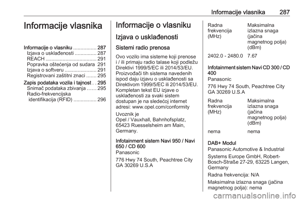 OPEL ASTRA J 2018 Uputstvo za upotrebu (in Serbian) Informacije vlasnika287Informacije vlasnikaInformacije o vlasniku................287
Izjava o usklađenosti ...............287
REACH .................................... 291
Popravka oštećenja od su OPEL ASTRA J 2018 Uputstvo za upotrebu (in Serbian) Informacije vlasnika287Informacije vlasnikaInformacije o vlasniku................287
Izjava o usklađenosti ...............287
REACH .................................... 291
Popravka oštećenja od su
