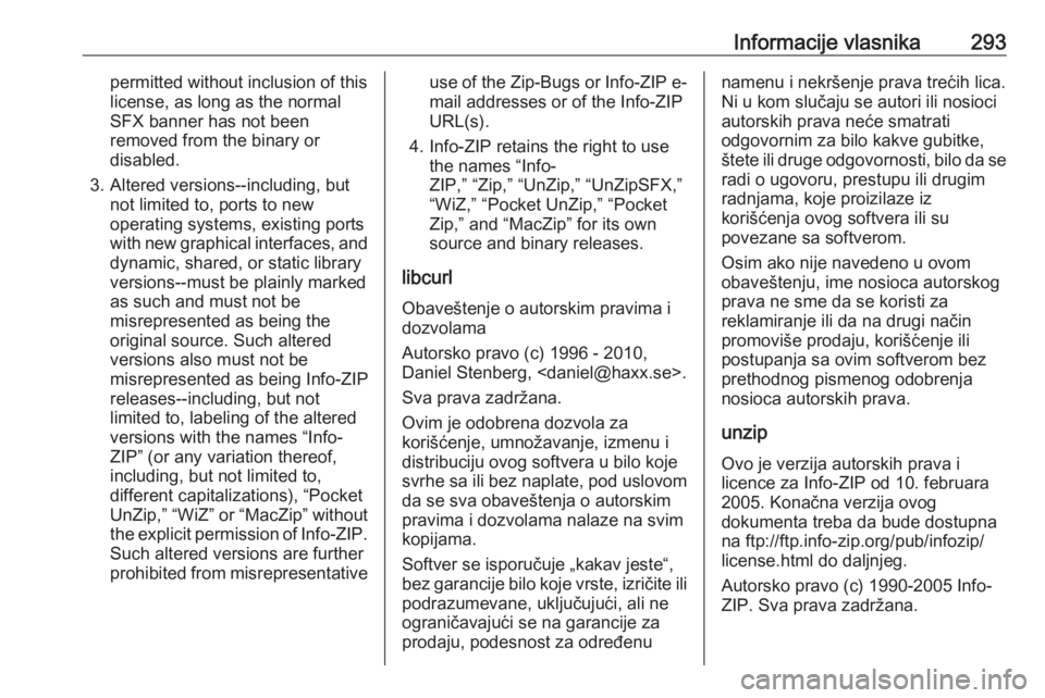 OPEL ASTRA J 2018  Uputstvo za upotrebu (in Serbian) Informacije vlasnika293permitted without inclusion of this
license, as long as the normal
SFX banner has not been
removed from the binary or
disabled.
3. Altered versions--including, but not limited t