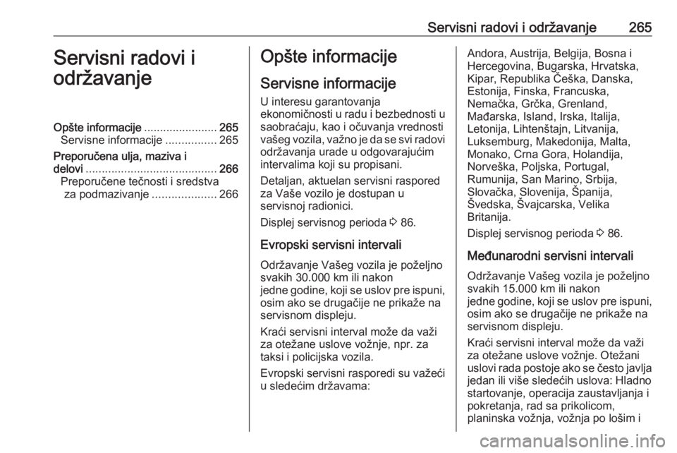 OPEL ASTRA J 2018.5  Uputstvo za upotrebu (in Serbian) Servisni radovi i održavanje265Servisni radovi i
održavanjeOpšte informacije .......................265
Servisne informacije ................265
Preporučena ulja, maziva i delovi .................