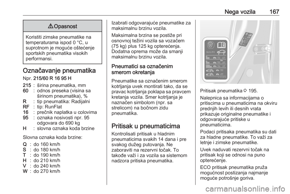 OPEL ASTRA J 2019  Uputstvo za upotrebu (in Serbian) Nega vozila1679Opasnost
Koristiti zimske pneumatike na
temperaturama ispod 0 °C, u
suprotnom je moguće oštećenje sportskih pneumatika visokih
performansi.
Označavanje pneumatika
Npr.  215/60 R 16