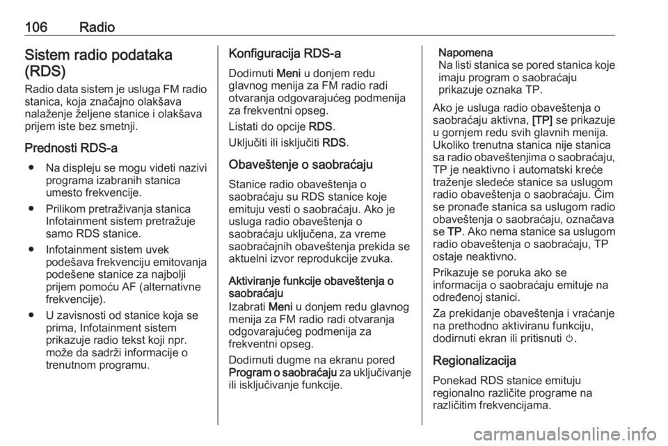 OPEL ASTRA K 2016  Uputstvo za rukovanje Infotainment sistemom (in Serbian) 106RadioSistem radio podataka(RDS)
Radio data sistem je usluga FM radio stanica, koja značajno olakšava
nalaženje željene stanice i olakšava
prijem iste bez smetnji.
Prednosti RDS-a ● Na disple