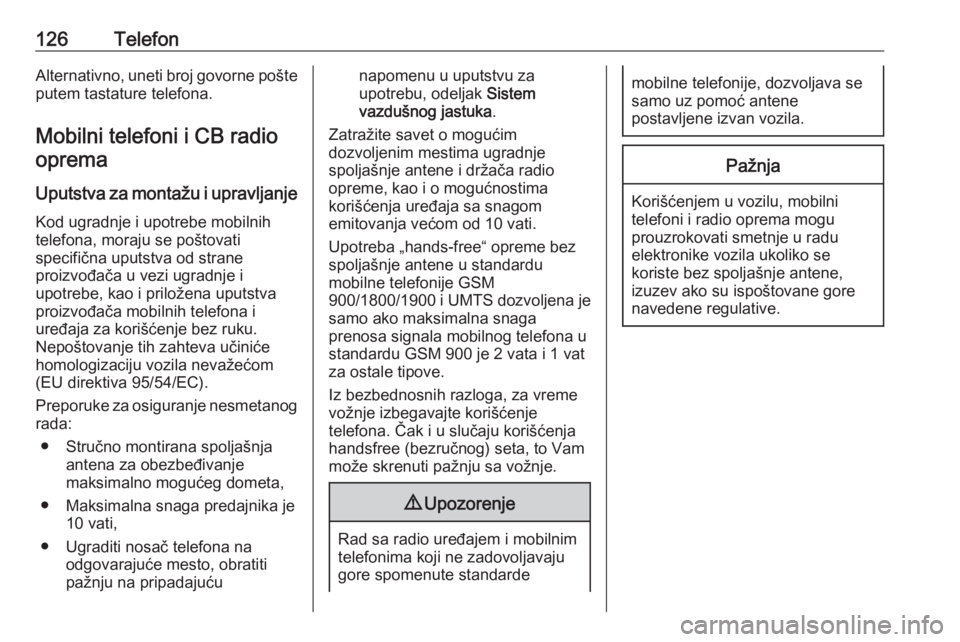 OPEL ASTRA K 2016 Uputstvo za rukovanje Infotainment sistemom (in Serbian) 126TelefonAlternativno, uneti broj govorne pošte
putem tastature telefona.
Mobilni telefoni i CB radio oprema
Uputstva za montažu i upravljanje Kod ugradnje i upotrebe mobilnih
telefona, moraju se p OPEL ASTRA K 2016 Uputstvo za rukovanje Infotainment sistemom (in Serbian) 126TelefonAlternativno, uneti broj govorne pošte
putem tastature telefona.
Mobilni telefoni i CB radio oprema
Uputstva za montažu i upravljanje Kod ugradnje i upotrebe mobilnih
telefona, moraju se p
