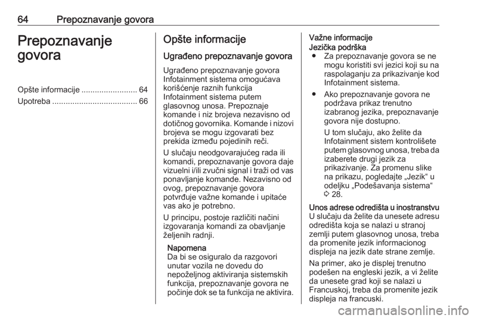 OPEL ASTRA K 2016  Uputstvo za rukovanje Infotainment sistemom (in Serbian) 64Prepoznavanje govoraPrepoznavanje
govoraOpšte informacije .........................64
Upotreba ...................................... 66Opšte informacije
Ugrađeno prepoznavanje govora Ugrađeno p