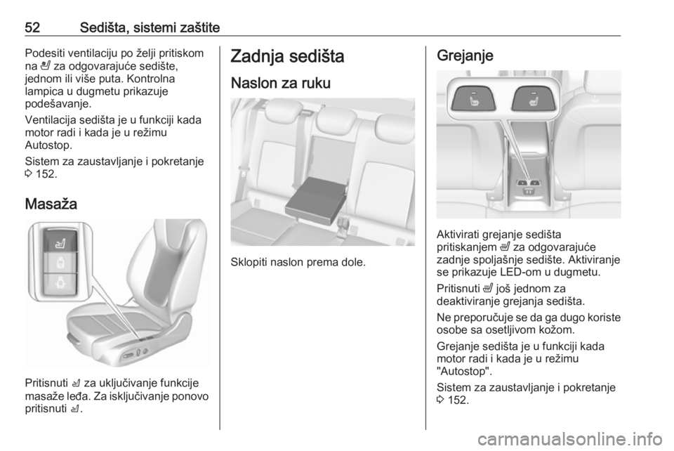 OPEL ASTRA K 2016  Uputstvo za upotrebu (in Serbian) 52Sedišta, sistemi zaštitePodesiti ventilaciju po želji pritiskomna  A za odgovarajuće sedište,
jednom ili više puta. Kontrolna
lampica u dugmetu prikazuje
podešavanje.
Ventilacija sedišta je 