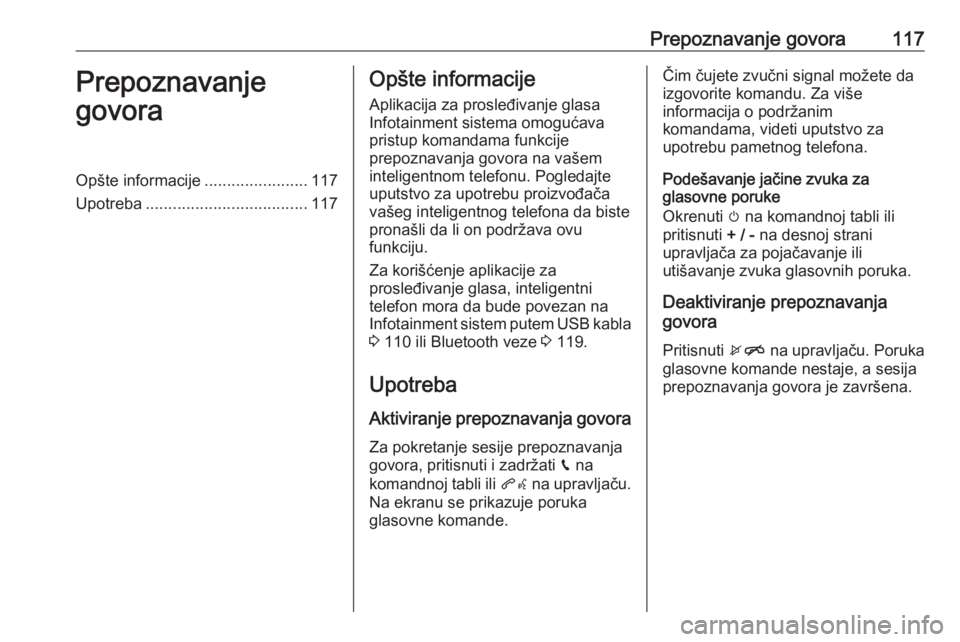 OPEL ASTRA K 2016.5 Uputstvo za rukovanje Infotainment sistemom (in Serbian) Prepoznavanje govora117Prepoznavanje
govoraOpšte informacije .......................117
Upotreba .................................... 117Opšte informacije
Aplikacija za prosleđivanje glasa
Infotain OPEL ASTRA K 2016.5 Uputstvo za rukovanje Infotainment sistemom (in Serbian) Prepoznavanje govora117Prepoznavanje
govoraOpšte informacije .......................117
Upotreba .................................... 117Opšte informacije
Aplikacija za prosleđivanje glasa
Infotain