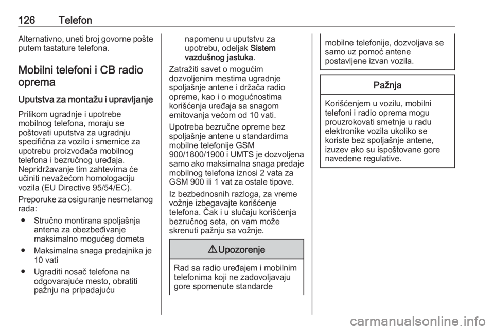 OPEL ASTRA K 2016.5  Uputstvo za rukovanje Infotainment sistemom (in Serbian) 126TelefonAlternativno, uneti broj govorne pošte
putem tastature telefona.
Mobilni telefoni i CB radio oprema
Uputstva za montažu i upravljanje Prilikom ugradnje i upotrebe
mobilnog telefona, moraju