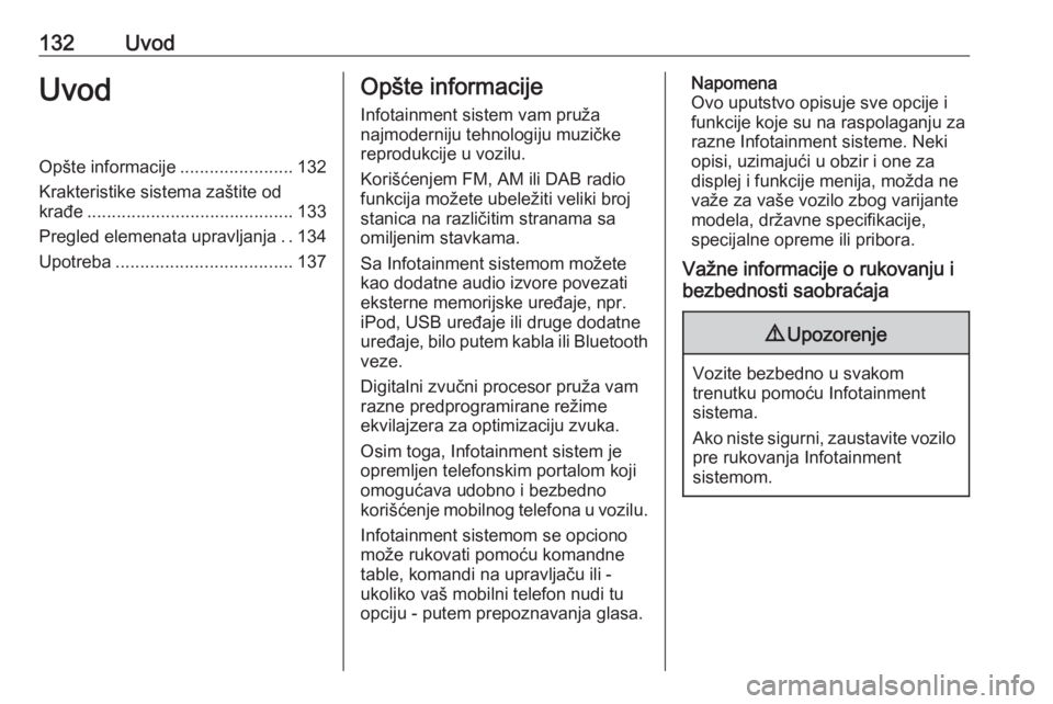 OPEL ASTRA K 2016.5  Uputstvo za rukovanje Infotainment sistemom (in Serbian) 132UvodUvodOpšte informacije.......................132
Krakteristike sistema zaštite od
krađe .......................................... 133
Pregled elemenata upravljanja ..134
Upotreba ...........
