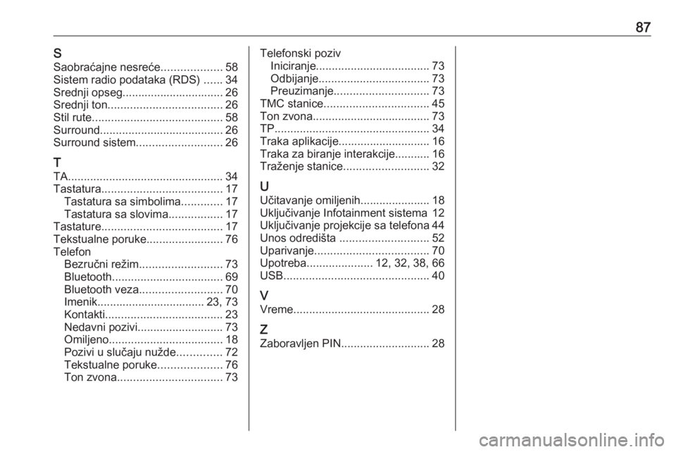 OPEL ASTRA K 2016.5 Uputstvo za rukovanje Infotainment sistemom (in Serbian) 87SSaobraćajne nesreće ...................58
Sistem radio podataka (RDS) ......34
Srednji opseg................................ 26
Srednji ton .................................... 26
Stil rute .... OPEL ASTRA K 2016.5 Uputstvo za rukovanje Infotainment sistemom (in Serbian) 87SSaobraćajne nesreće ...................58
Sistem radio podataka (RDS) ......34
Srednji opseg................................ 26
Srednji ton .................................... 26
Stil rute ....