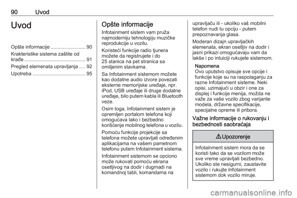 OPEL ASTRA K 2016.5 Uputstvo za rukovanje Infotainment sistemom (in Serbian) 90UvodUvodOpšte informacije.........................90
Krakteristike sistema zaštite od
krađe ............................................ 91
Pregled elemenata upravljanja ....92
Upotreba ......... OPEL ASTRA K 2016.5 Uputstvo za rukovanje Infotainment sistemom (in Serbian) 90UvodUvodOpšte informacije.........................90
Krakteristike sistema zaštite od
krađe ............................................ 91
Pregled elemenata upravljanja ....92
Upotreba .........