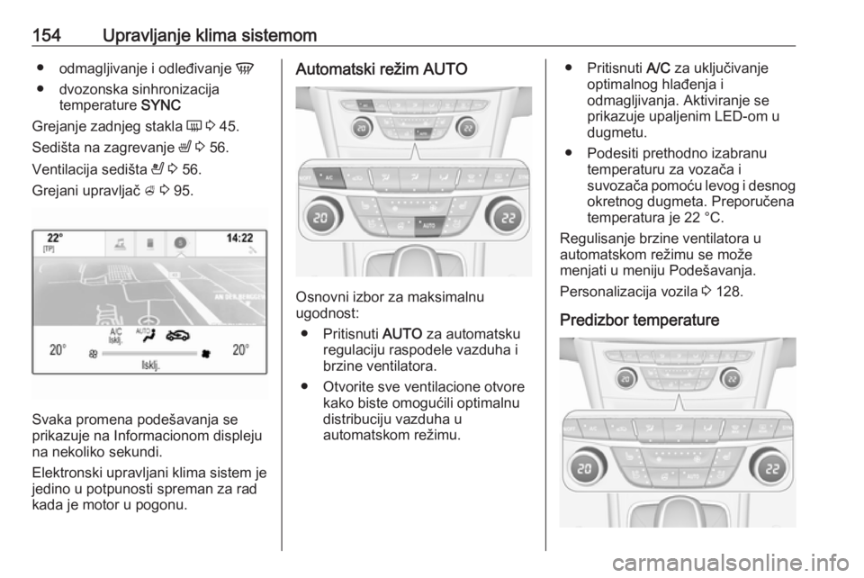 OPEL ASTRA K 2016.5 Uputstvo za upotrebu (in Serbian) 154Upravljanje klima sistemom●odmagljivanje i odleđivanje V
● dvozonska sinhronizacija temperature SYNC
Grejanje zadnjeg stakla Ü 3 45.
Sedišta na zagrevanje ß 3 56.
Ventilacija sedišta OPEL ASTRA K 2016.5 Uputstvo za upotrebu (in Serbian) 154Upravljanje klima sistemom●odmagljivanje i odleđivanje V
● dvozonska sinhronizacija temperature SYNC
Grejanje zadnjeg stakla Ü 3 45.
Sedišta na zagrevanje ß 3 56.
Ventilacija sedišta