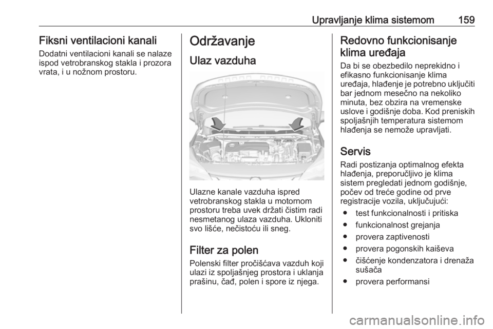 OPEL ASTRA K 2016.5 Uputstvo za upotrebu (in Serbian) Upravljanje klima sistemom159Fiksni ventilacioni kanali
Dodatni ventilacioni kanali se nalaze
ispod vetrobranskog stakla i prozora
vrata, i u nožnom prostoru.Održavanje
Ulaz vazduha
Ulazne kanale va OPEL ASTRA K 2016.5 Uputstvo za upotrebu (in Serbian) Upravljanje klima sistemom159Fiksni ventilacioni kanali
Dodatni ventilacioni kanali se nalaze
ispod vetrobranskog stakla i prozora
vrata, i u nožnom prostoru.Održavanje
Ulaz vazduha
Ulazne kanale va