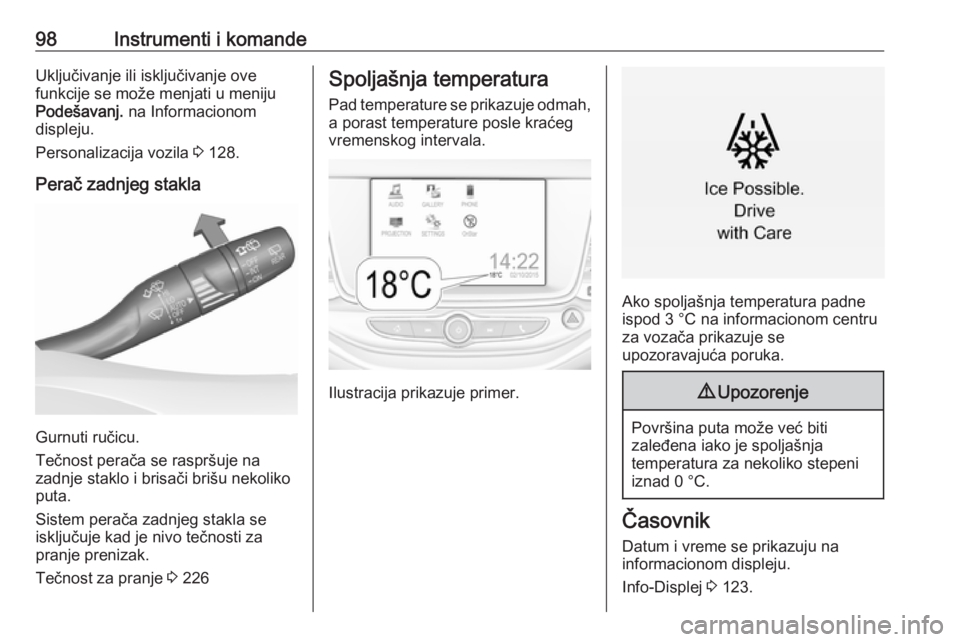 OPEL ASTRA K 2016.5  Uputstvo za upotrebu (in Serbian) 98Instrumenti i komandeUključivanje ili isključivanje ove
funkcije se može menjati u meniju
Podešavanj.  na Informacionom
displeju.
Personalizacija vozila  3 128.
Perač zadnjeg stakla
Gurnuti ru