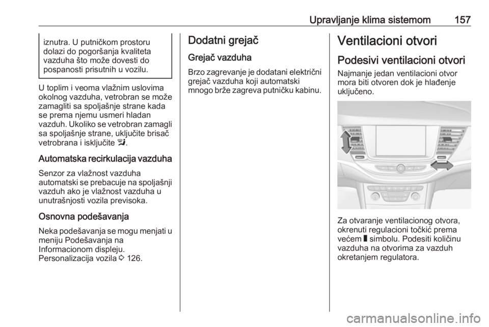 OPEL ASTRA K 2017  Uputstvo za upotrebu (in Serbian) Upravljanje klima sistemom157iznutra. U putničkom prostoru
dolazi do pogoršanja kvaliteta
vazduha što može dovesti do
pospanosti prisutnih u vozilu.
U toplim i veoma vlažnim uslovima okolnog vazd