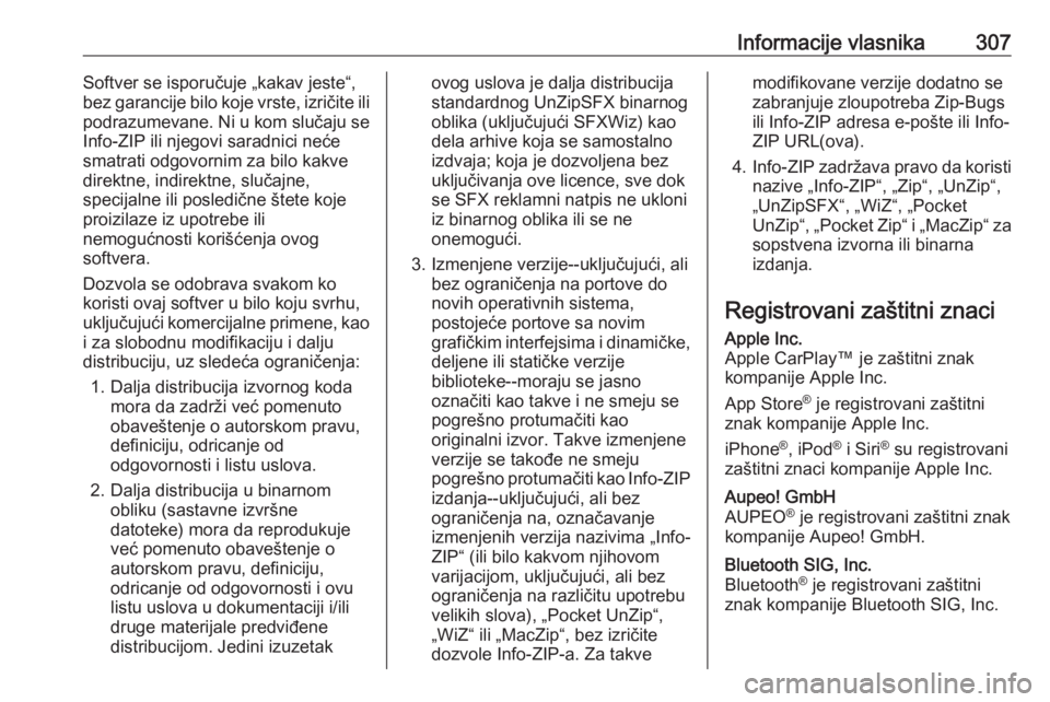 OPEL ASTRA K 2017  Uputstvo za upotrebu (in Serbian) Informacije vlasnika307Softver se isporučuje „kakav jeste“,
bez garancije bilo koje vrste, izričite ili
podrazumevane. Ni u kom slučaju se
Info-ZIP ili njegovi saradnici neće
smatrati odgovorn