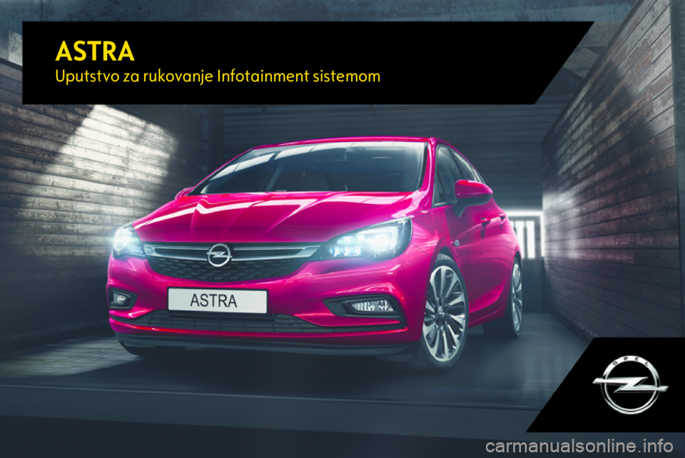 OPEL ASTRA K 2017.5  Uputstvo za rukovanje Infotainment sistemom (in Serbian) ASTRAUputstvo za rukovanje Infotainment sistemom 