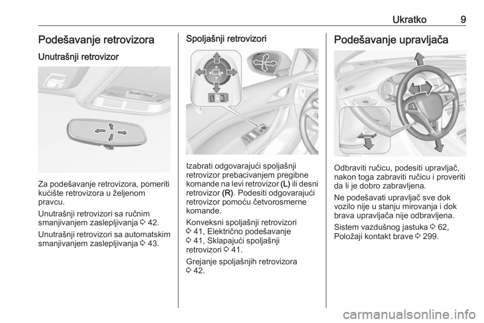 OPEL ASTRA K 2017.5  Uputstvo za upotrebu (in Serbian) Ukratko9Podešavanje retrovizoraUnutrašnji retrovizor
Za podešavanje retrovizora, pomeriti
kućište retrovizora u željenom
pravcu.
Unutrašnji retrovizori sa ručnim
smanjivanjem zaslepljivanja  3