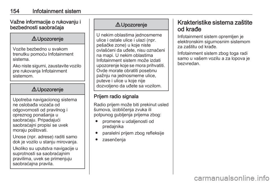 OPEL ASTRA K 2017.5  Uputstvo za upotrebu (in Serbian) 154Infotainment sistemVažne informacije o rukovanju i
bezbednosti saobraćaja9 Upozorenje
Vozite bezbedno u svakom
trenutku pomoću Infotainment
sistema.
Ako niste sigurni, zaustavite vozilo pre ruko