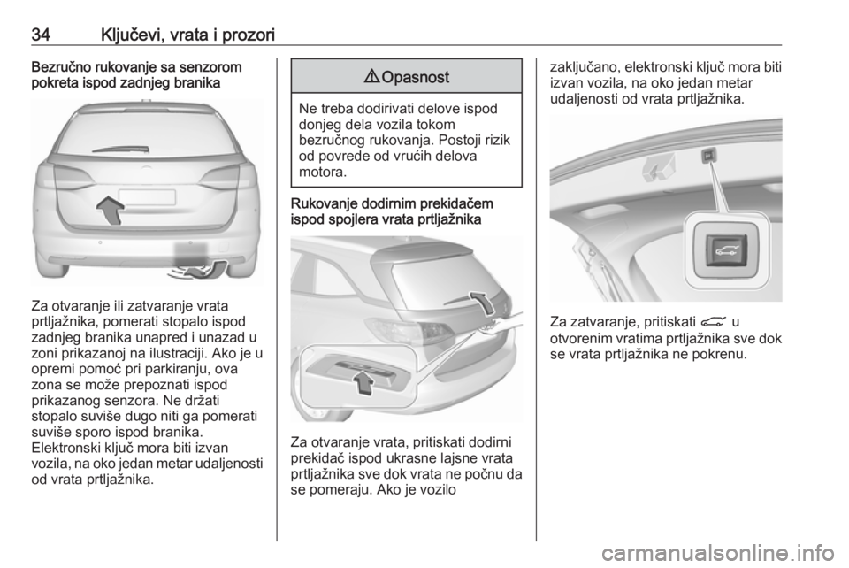 OPEL ASTRA K 2017.5  Uputstvo za upotrebu (in Serbian) 34Ključevi, vrata i prozoriBezručno rukovanje sa senzorom
pokreta ispod zadnjeg branika
Za otvaranje ili zatvaranje vrata
prtljažnika, pomerati stopalo ispod
zadnjeg branika unapred i unazad u
zoni