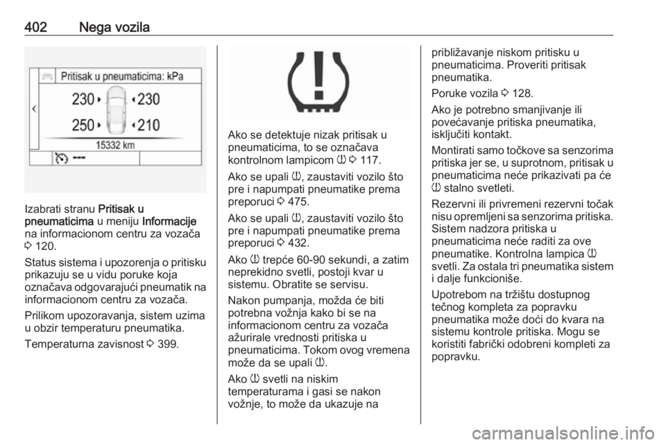 OPEL ASTRA K 2017.5 Uputstvo za upotrebu (in Serbian) 402Nega vozila
Izabrati stranu Pritisak u
pneumaticima u meniju Informacije
na informacionom centru za vozača
3 120.
Status sistema i upozorenja o pritisku prikazuju se u vidu poruke koja
označava OPEL ASTRA K 2017.5 Uputstvo za upotrebu (in Serbian) 402Nega vozila
Izabrati stranu Pritisak u
pneumaticima u meniju Informacije
na informacionom centru za vozača
3 120.
Status sistema i upozorenja o pritisku prikazuju se u vidu poruke koja
označava