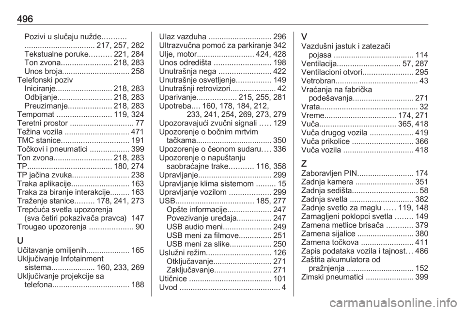 OPEL ASTRA K 2017.5  Uputstvo za upotrebu (in Serbian) 496Pozivi u slučaju nužde...........
................................ 217, 257, 282
Tekstualne poruke ..........221, 284
Ton zvona ....................... 218, 283
Unos broja .......................