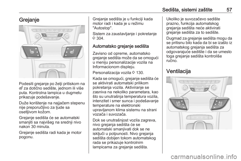 OPEL ASTRA K 2017.5 Uputstvo za upotrebu (in Serbian) Sedišta, sistemi zaštite57Grejanje
Podesiti grejanje po želji pritiskom naß za dotično sedište, jednom ili više
puta. Kontrolna lampica u dugmetu
prikazuje podešavanje.
Duže korištenje na n OPEL ASTRA K 2017.5 Uputstvo za upotrebu (in Serbian) Sedišta, sistemi zaštite57Grejanje
Podesiti grejanje po želji pritiskom naß za dotično sedište, jednom ili više
puta. Kontrolna lampica u dugmetu
prikazuje podešavanje.
Duže korištenje na n