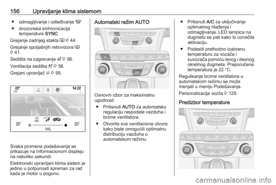 OPEL ASTRA K 2018  Uputstvo za upotrebu (in Serbian) 156Upravljanje klima sistemom●odmagljivanje i odleđivanje  V
● dvozonska sinhronizacija temperature  SYNC
Grejanje zadnjeg stakla  Ü 3  44.
Grejanje spoljašnjih retrovizora  Ü
3  41.
Sedišta 