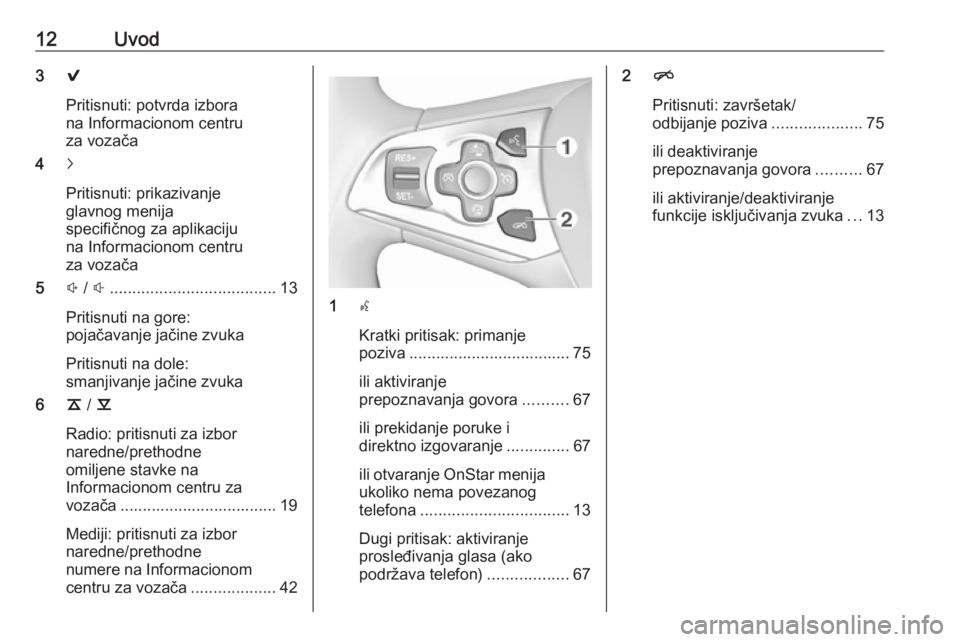 OPEL ASTRA K 2018.5  Uputstvo za rukovanje Infotainment sistemom (in Serbian) 12Uvod39
Pritisnuti: potvrda izbora
na Informacionom centru
za vozača
4 j
Pritisnuti: prikazivanje glavnog menija
specifičnog za aplikaciju
na Informacionom centru
za vozača
5 ! /  # ..............