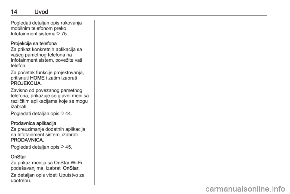 OPEL ASTRA K 2018.5  Uputstvo za rukovanje Infotainment sistemom (in Serbian) 14UvodPogledati detaljan opis rukovanja
mobilnim telefonom preko
Infotainment sistema  3 75.
Projekcija sa telefona Za prikaz konkretnih aplikacija sa
vašeg pametnog telefona na
Infotainment sistem, 