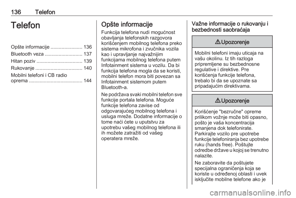 OPEL ASTRA K 2018.5  Uputstvo za rukovanje Infotainment sistemom (in Serbian) 136TelefonTelefonOpšte informacije.......................136
Bluetooth veza ........................... 137
Hitan poziv ................................. 139
Rukovanje ...............................