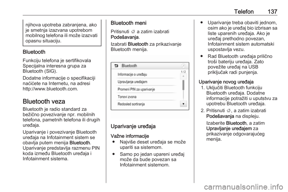 OPEL ASTRA K 2018.5  Uputstvo za rukovanje Infotainment sistemom (in Serbian) Telefon137njihova upotreba zabranjena, ako
je smetnja izazvana upotrebom
mobilnog telefona ili može izazvati
opasnu situaciju.
Bluetooth
Funkciju telefona je sertifikovala
Specijalna interesna grupa 