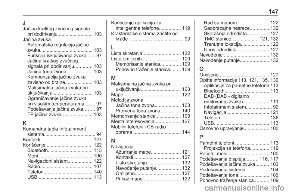 OPEL ASTRA K 2018.5  Uputstvo za rukovanje Infotainment sistemom (in Serbian) 147JJačina kratkog zvučnog signala pri dodirivanju .......................... 103
Jačina zvuka Automatska regulacija jačine
zvuka ....................................... 103
Funkcija isključivanj