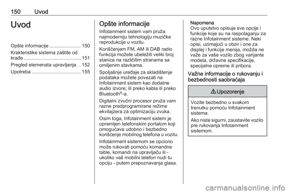 OPEL ASTRA K 2018.5  Uputstvo za rukovanje Infotainment sistemom (in Serbian) 150UvodUvodOpšte informacije.......................150
Krakteristike sistema zaštite od
krađe .......................................... 151
Pregled elemenata upravljanja ..152
Upotreba ...........