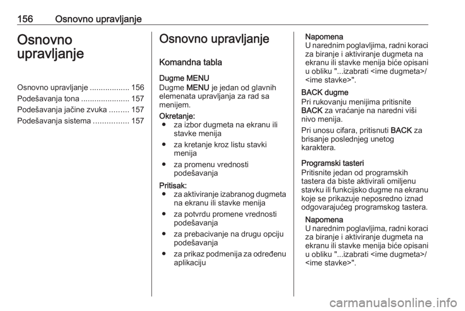 OPEL ASTRA K 2018.5  Uputstvo za rukovanje Infotainment sistemom (in Serbian) 156Osnovno upravljanjeOsnovno
upravljanjeOsnovno upravljanje ..................156
Podešavanja tona ......................157
Podešavanja jačine zvuka .........157
Podešavanja sistema ............