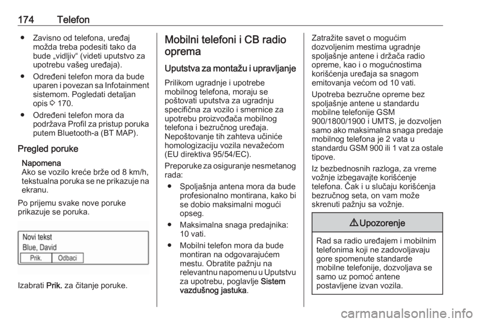 OPEL ASTRA K 2018.5  Uputstvo za rukovanje Infotainment sistemom (in Serbian) 174Telefon● Zavisno od telefona, uređajmožda treba podesiti tako da
bude „vidljiv“ (videti uputstvo za
upotrebu vašeg uređaja).
● Određeni telefon mora da bude uparen i povezan sa Infotai