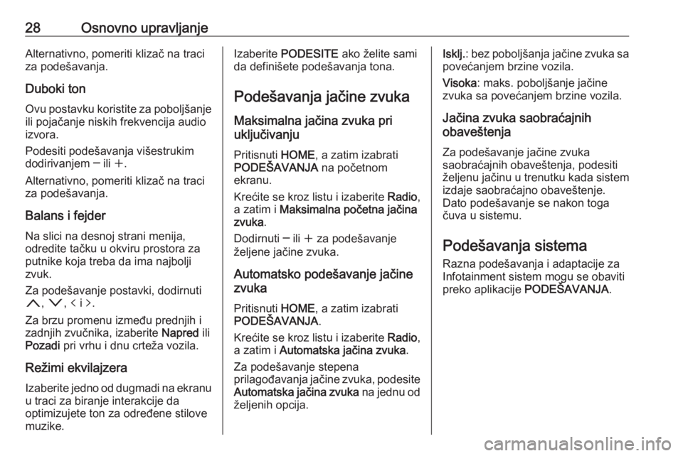 OPEL ASTRA K 2018.5  Uputstvo za rukovanje Infotainment sistemom (in Serbian) 28Osnovno upravljanjeAlternativno, pomeriti klizač na traci
za podešavanja.
Duboki ton
Ovu postavku koristite za poboljšanje ili pojačanje niskih frekvencija audio
izvora.
Podesiti podešavanja vi OPEL ASTRA K 2018.5  Uputstvo za rukovanje Infotainment sistemom (in Serbian) 28Osnovno upravljanjeAlternativno, pomeriti klizač na traci
za podešavanja.
Duboki ton
Ovu postavku koristite za poboljšanje ili pojačanje niskih frekvencija audio
izvora.
Podesiti podešavanja vi