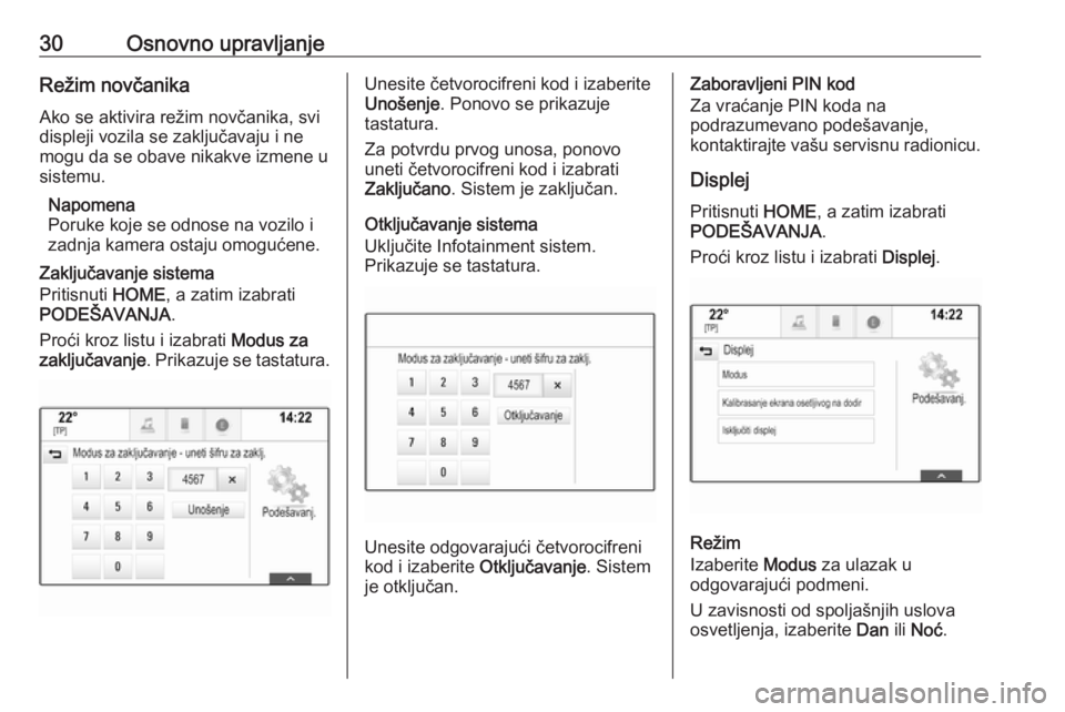 OPEL ASTRA K 2018.5  Uputstvo za rukovanje Infotainment sistemom (in Serbian) 30Osnovno upravljanjeRežim novčanikaAko se aktivira režim novčanika, svi
displeji vozila se zaključavaju i ne
mogu da se obave nikakve izmene u sistemu.
Napomena
Poruke koje se odnose na vozilo i OPEL ASTRA K 2018.5  Uputstvo za rukovanje Infotainment sistemom (in Serbian) 30Osnovno upravljanjeRežim novčanikaAko se aktivira režim novčanika, svi
displeji vozila se zaključavaju i ne
mogu da se obave nikakve izmene u sistemu.
Napomena
Poruke koje se odnose na vozilo i