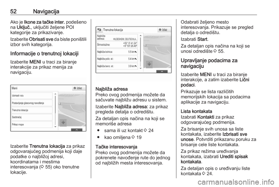 OPEL ASTRA K 2018.5  Uputstvo za rukovanje Infotainment sistemom (in Serbian) 52NavigacijaAko je Ikone za tačke inter.  podešeno
na  Uključ. , uključiti željene POI
kategorije za prikazivanje.
Izaberite  Obrisati sve  da biste poništili
izbor svih kategorija.
Informacije 