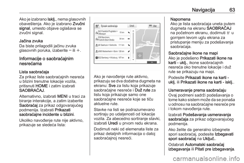 OPEL ASTRA K 2018.5  Uputstvo za rukovanje Infotainment sistemom (in Serbian) Navigacija63Ako je izabrano Isklј., nema glasovnih
obaveštenja. Ako je izabrano  Zvučni
signal , umesto objave oglašava se
zvučni signal.
Jačina zvuka
Da biste prilagodili jačinu zvuka
glasovni OPEL ASTRA K 2018.5  Uputstvo za rukovanje Infotainment sistemom (in Serbian) Navigacija63Ako je izabrano Isklј., nema glasovnih
obaveštenja. Ako je izabrano  Zvučni
signal , umesto objave oglašava se
zvučni signal.
Jačina zvuka
Da biste prilagodili jačinu zvuka
glasovni