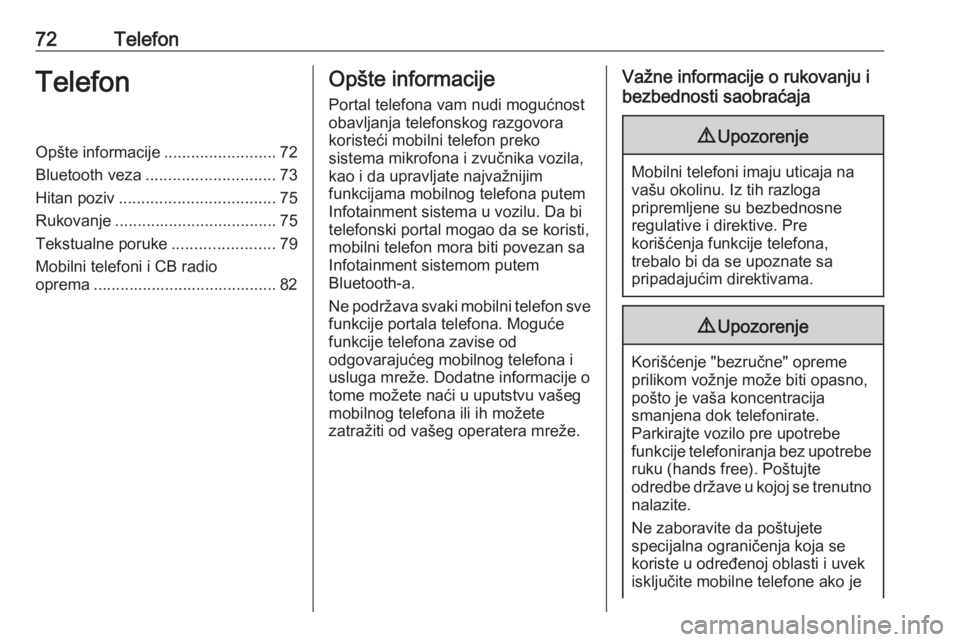 OPEL ASTRA K 2018.5  Uputstvo za rukovanje Infotainment sistemom (in Serbian) 72TelefonTelefonOpšte informacije.........................72
Bluetooth veza ............................. 73
Hitan poziv ................................... 75
Rukovanje .............................
