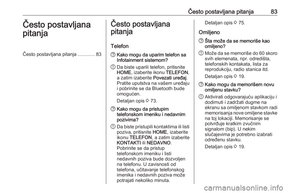 OPEL ASTRA K 2018.5  Uputstvo za rukovanje Infotainment sistemom (in Serbian) Često postavljana pitanja83Često postavljana
pitanjaČesto postavljana pitanja ............83Često postavljana
pitanja
Telefon? Kako mogu da uparim telefon sa
Infotainment sistemom?
! Da biste upar OPEL ASTRA K 2018.5  Uputstvo za rukovanje Infotainment sistemom (in Serbian) Često postavljana pitanja83Često postavljana
pitanjaČesto postavljana pitanja ............83Često postavljana
pitanja
Telefon? Kako mogu da uparim telefon sa
Infotainment sistemom?
! Da biste upar
