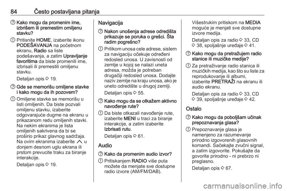 OPEL ASTRA K 2018.5  Uputstvo za rukovanje Infotainment sistemom (in Serbian) 84Često postavljana pitanja?Kako mogu da promenim ime,
izbrišem ili premestim omiljenu
stavku?
! Pritisnite 
HOME, izaberite ikonu
PODEŠAVANJA  na početnom
ekranu,  Radio sa liste
podešavanja, a  OPEL ASTRA K 2018.5  Uputstvo za rukovanje Infotainment sistemom (in Serbian) 84Često postavljana pitanja?Kako mogu da promenim ime,
izbrišem ili premestim omiljenu
stavku?
! Pritisnite 
HOME, izaberite ikonu
PODEŠAVANJA  na početnom
ekranu,  Radio sa liste
podešavanja, a