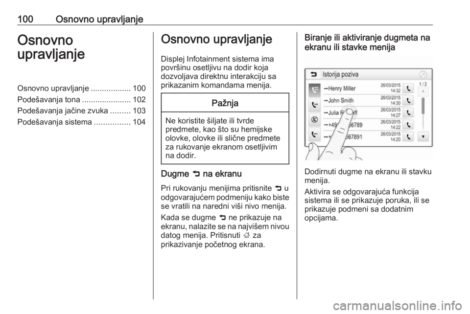 OPEL ASTRA K 2018.5  Uputstvo za rukovanje Infotainment sistemom (in Serbian) 100Osnovno upravljanjeOsnovno
upravljanjeOsnovno upravljanje ..................100
Podešavanja tona ......................102
Podešavanja jačine zvuka .........103
Podešavanja sistema ............ OPEL ASTRA K 2018.5  Uputstvo za rukovanje Infotainment sistemom (in Serbian) 100Osnovno upravljanjeOsnovno
upravljanjeOsnovno upravljanje ..................100
Podešavanja tona ......................102
Podešavanja jačine zvuka .........103
Podešavanja sistema ............