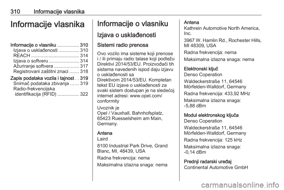 OPEL ASTRA K 2018.75  Uputstvo za upotrebu (in Serbian) 310Informacije vlasnikaInformacije vlasnikaInformacije o vlasniku................310
Izjava o usklađenosti ...............310
REACH .................................... 314
Izjava o softveru ........