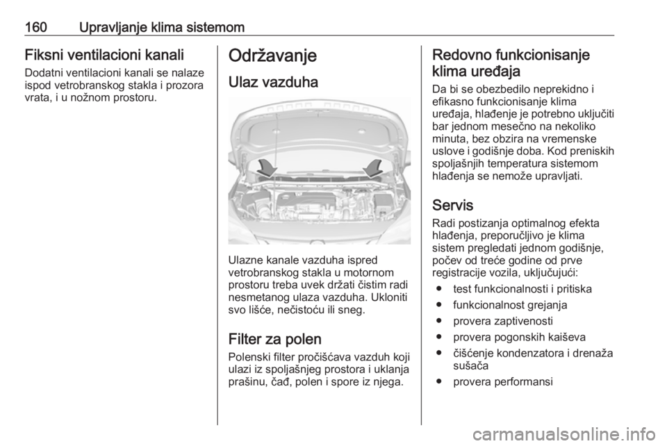 OPEL ASTRA K 2019 Uputstvo za upotrebu (in Serbian) 160Upravljanje klima sistemomFiksni ventilacioni kanaliDodatni ventilacioni kanali se nalaze
ispod vetrobranskog stakla i prozora
vrata, i u nožnom prostoru.Održavanje
Ulaz vazduha
Ulazne kanale vaz OPEL ASTRA K 2019 Uputstvo za upotrebu (in Serbian) 160Upravljanje klima sistemomFiksni ventilacioni kanaliDodatni ventilacioni kanali se nalaze
ispod vetrobranskog stakla i prozora
vrata, i u nožnom prostoru.Održavanje
Ulaz vazduha
Ulazne kanale vaz