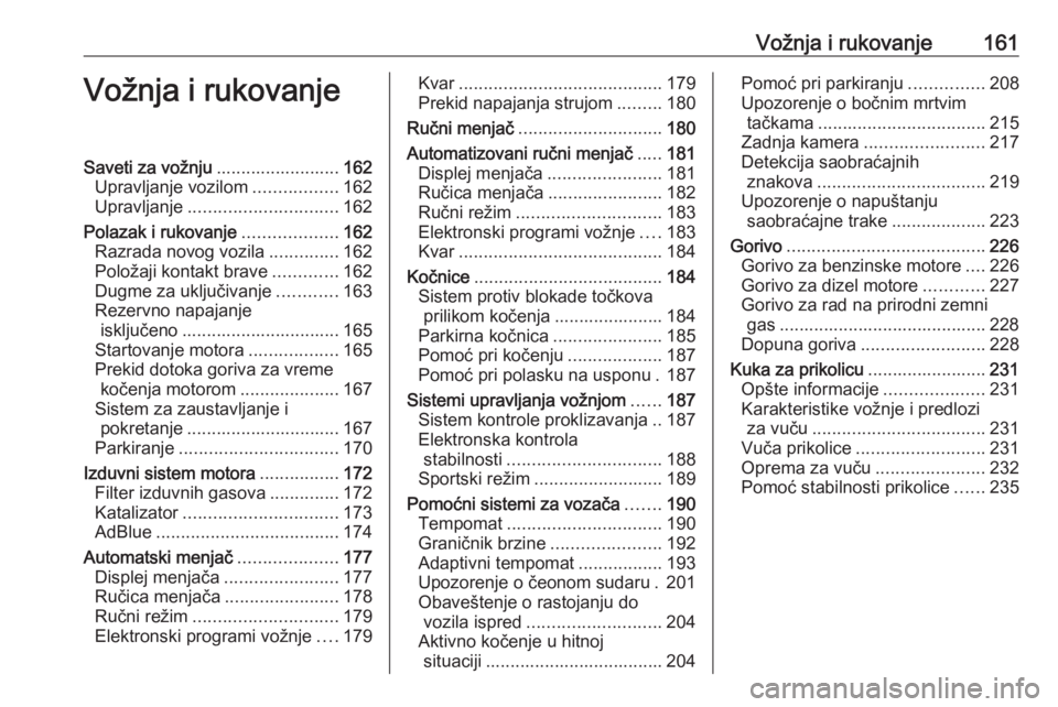OPEL ASTRA K 2019 Uputstvo za upotrebu (in Serbian) Vožnja i rukovanje161Vožnja i rukovanjeSaveti za vožnju.........................162
Upravljanje vozilom .................162
Upravljanje .............................. 162
Polazak i rukovanje ..... OPEL ASTRA K 2019 Uputstvo za upotrebu (in Serbian) Vožnja i rukovanje161Vožnja i rukovanjeSaveti za vožnju.........................162
Upravljanje vozilom .................162
Upravljanje .............................. 162
Polazak i rukovanje .....