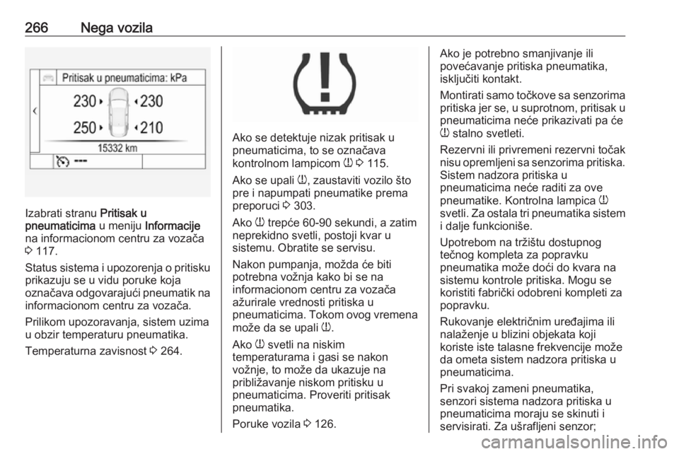 OPEL ASTRA K 2019 Uputstvo za upotrebu (in Serbian) 266Nega vozila
Izabrati stranu Pritisak u
pneumaticima u meniju Informacije
na informacionom centru za vozača
3 117.
Status sistema i upozorenja o pritisku prikazuju se u vidu poruke koja
označava OPEL ASTRA K 2019 Uputstvo za upotrebu (in Serbian) 266Nega vozila
Izabrati stranu Pritisak u
pneumaticima u meniju Informacije
na informacionom centru za vozača
3 117.
Status sistema i upozorenja o pritisku prikazuju se u vidu poruke koja
označava