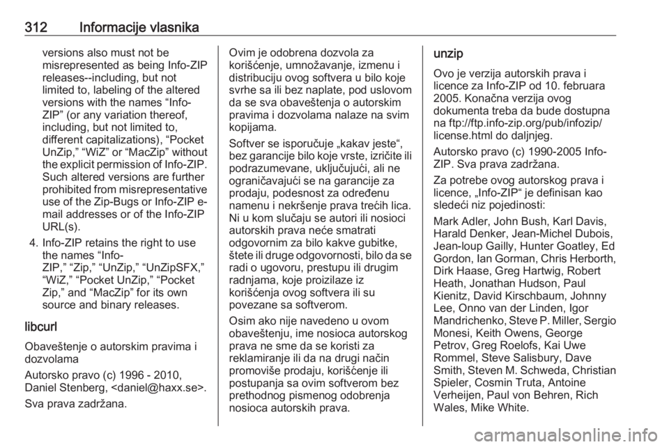 OPEL ASTRA K 2019 Uputstvo za upotrebu (in Serbian) 312Informacije vlasnikaversions also must not be
misrepresented as being Info-ZIP
releases--including, but not
limited to, labeling of the altered
versions with the names “Info-
ZIP” (or any varia OPEL ASTRA K 2019 Uputstvo za upotrebu (in Serbian) 312Informacije vlasnikaversions also must not be
misrepresented as being Info-ZIP
releases--including, but not
limited to, labeling of the altered
versions with the names “Info-
ZIP” (or any varia